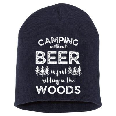 Camping Without Beer Is Just Sitting In The Woods Funny Camp Short Acrylic Beanie