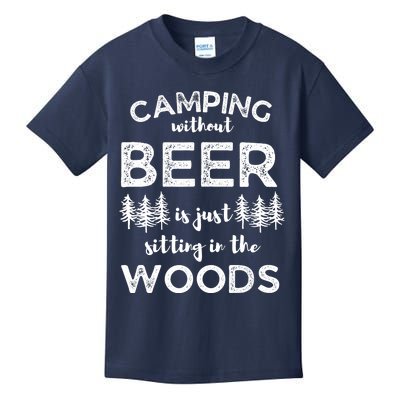 Camping Without Beer Is Just Sitting In The Woods Funny Camp Kids T-Shirt