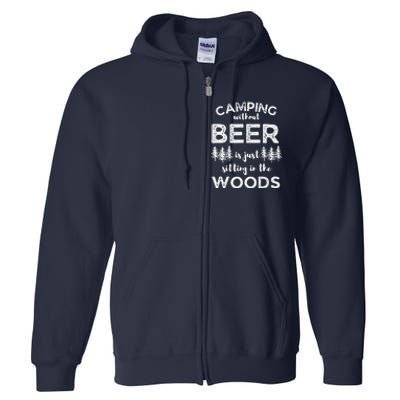 Camping Without Beer Is Just Sitting In The Woods Funny Camp Full Zip Hoodie