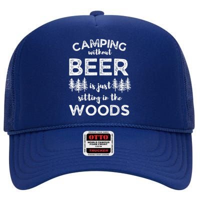 Camping Without Beer Is Just Sitting In The Woods Funny Camp High Crown Mesh Back Trucker Hat