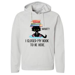 Cat What Cat Books I Closed My Book To Be Here Performance Fleece Hoodie