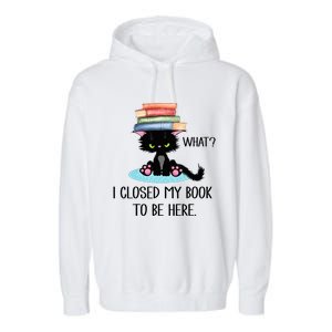 Cat What Cat Books I Closed My Book To Be Here Garment-Dyed Fleece Hoodie