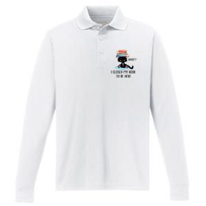 Cat What Cat Books I Closed My Book To Be Here Performance Long Sleeve Polo