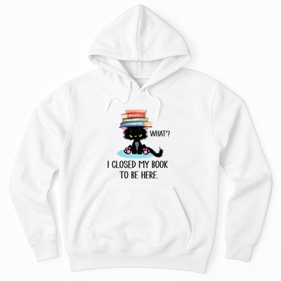 Cat What Cat Books I Closed My Book To Be Here Hoodie