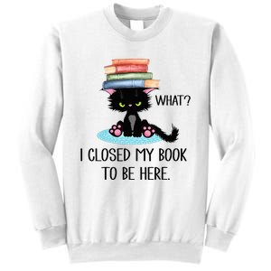 Cat What Cat Books I Closed My Book To Be Here Sweatshirt