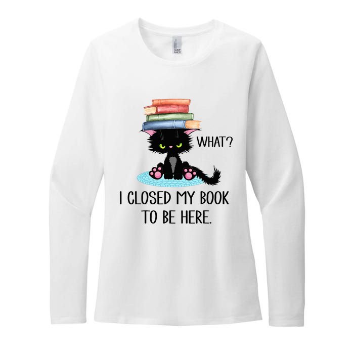 Cat What Cat Books I Closed My Book To Be Here Womens CVC Long Sleeve Shirt