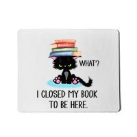 Cat What Cat Books I Closed My Book To Be Here Mousepad