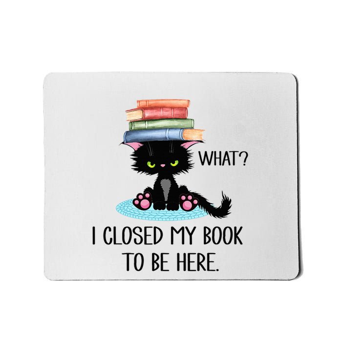 Cat What Cat Books I Closed My Book To Be Here Mousepad