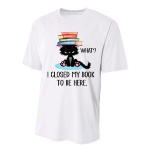 Cat What Cat Books I Closed My Book To Be Here Performance Sprint T-Shirt