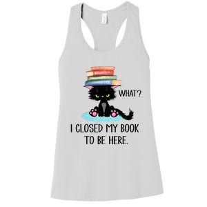 Cat What Cat Books I Closed My Book To Be Here Women's Racerback Tank