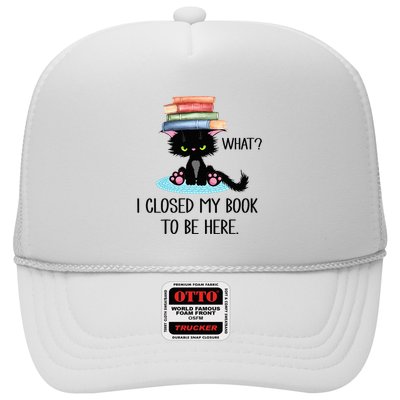 Cat What Cat Books I Closed My Book To Be Here Trucker Hat
