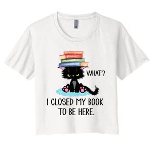 Cat What Cat Books I Closed My Book To Be Here Women's Crop Top Tee