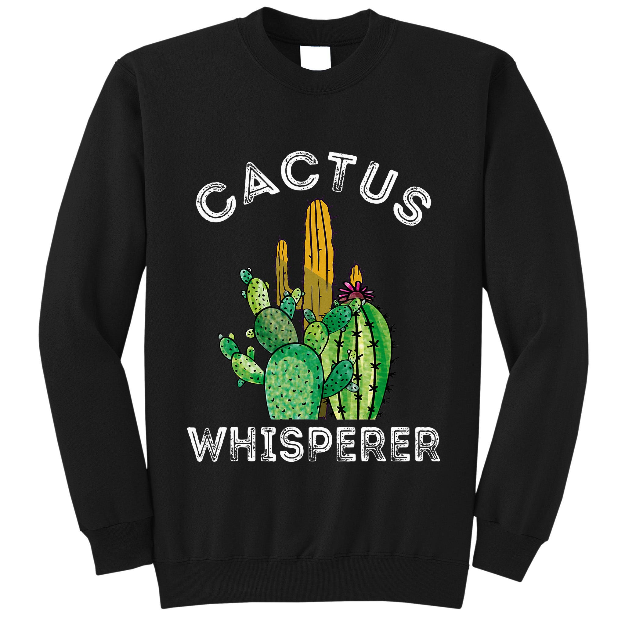 Cactus Whisperer Cacti Gardener Succulent Garden Plants Tall Sweatshirt