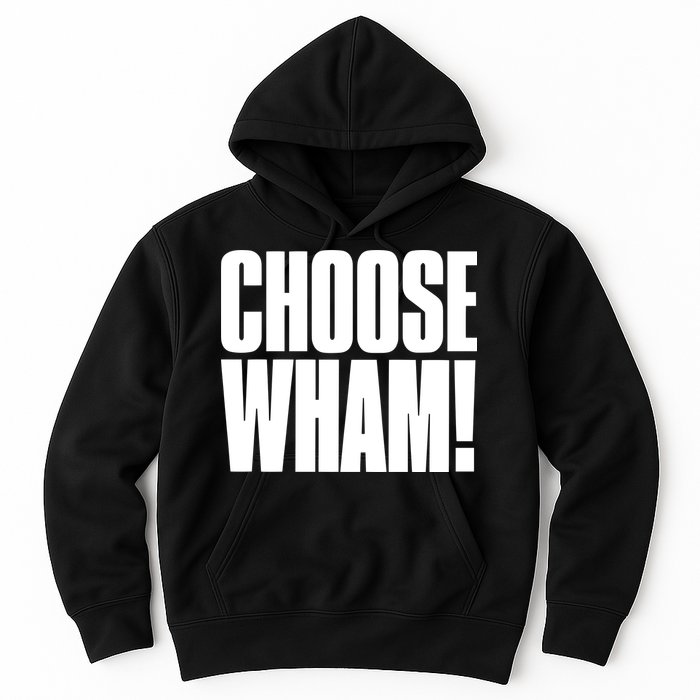 Choose Wham Hoodie