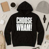Choose Wham Hoodie