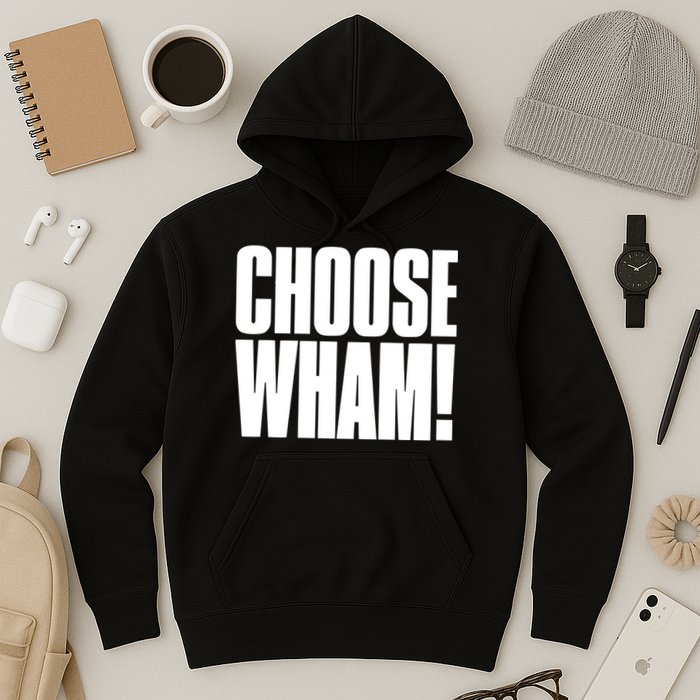Choose Wham Hoodie