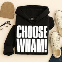 Choose Wham Hoodie