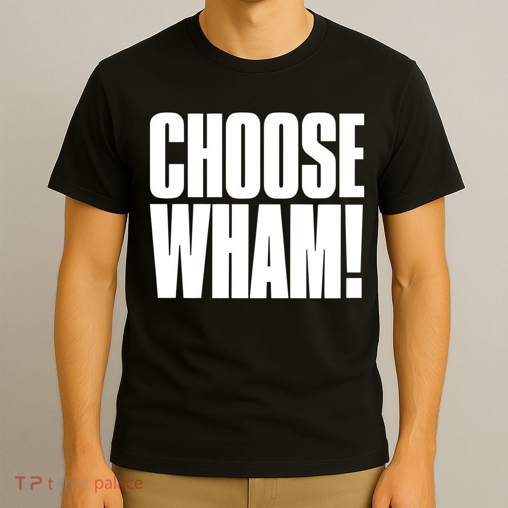 Choose Wham T-Shirt