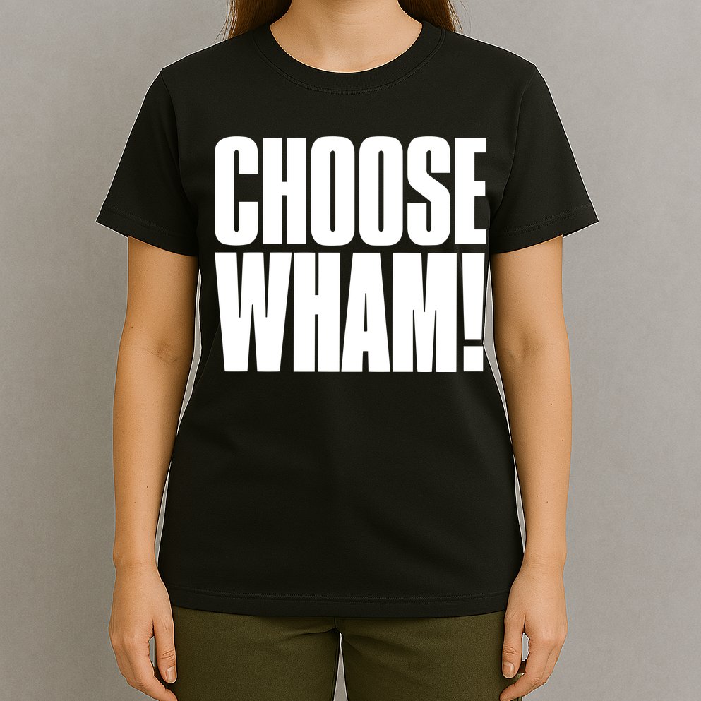 Choose Wham T-Shirt