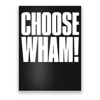 Choose Wham Poster