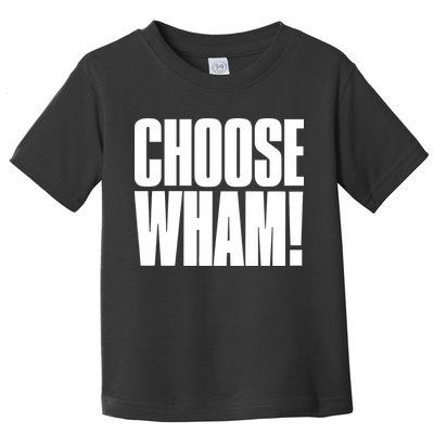 Choose Wham Toddler T-Shirt