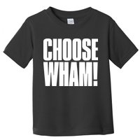 Choose Wham Toddler T-Shirt