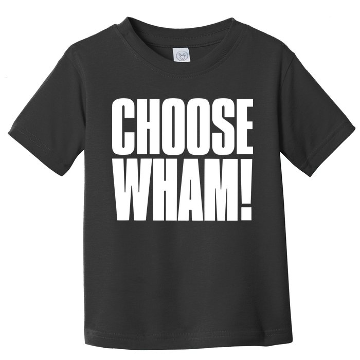 Choose Wham Toddler T-Shirt