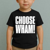 Choose Wham Toddler T-Shirt