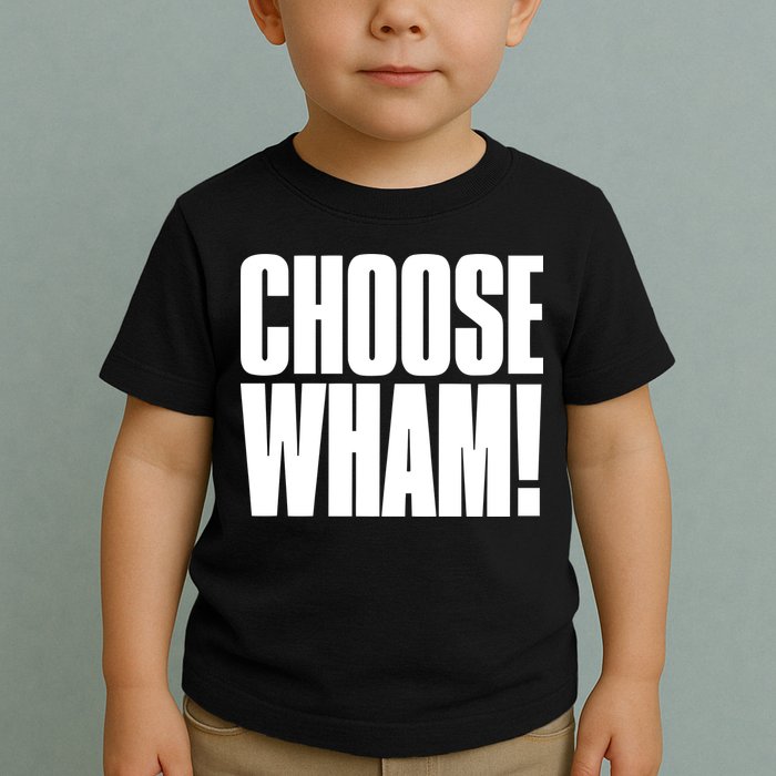 Choose Wham Toddler T-Shirt