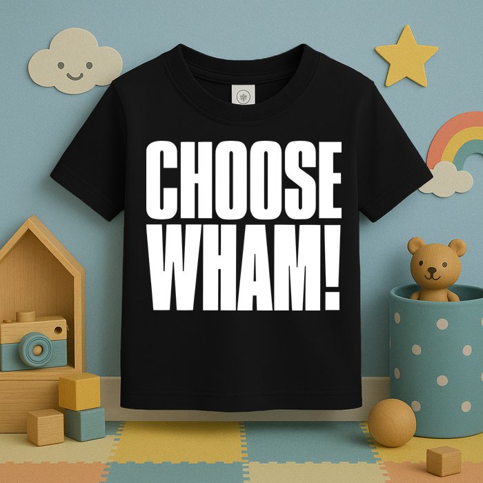 Choose Wham Toddler T-Shirt