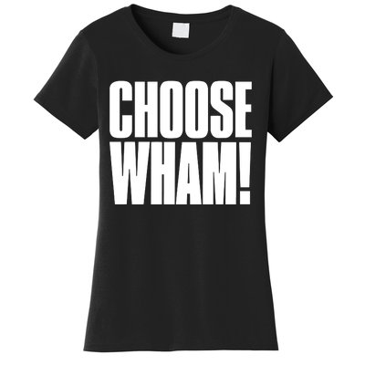 Choose Wham Women's T-Shirt