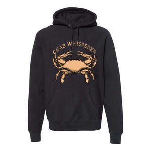 Crab Whisperer Crab Lover Funny Crab Quote Premium Hoodie