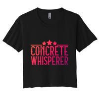 Concrete Whisperer Construction Worker Gift Women's Crop Top Tee
