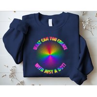 Colorful What Can You Create With Just A Dot Sweatshirt