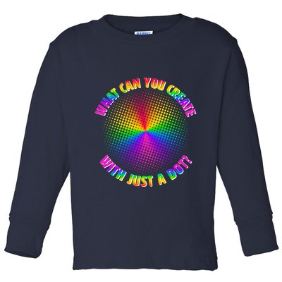 Colorful What Can You Create With Just A Dot Toddler Long Sleeve Shirt