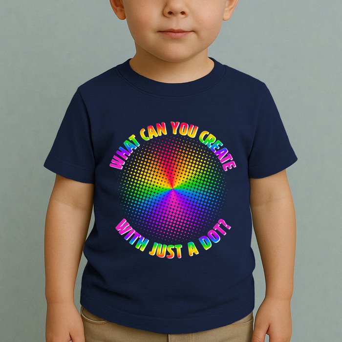 Colorful What Can You Create With Just A Dot Toddler T-Shirt
