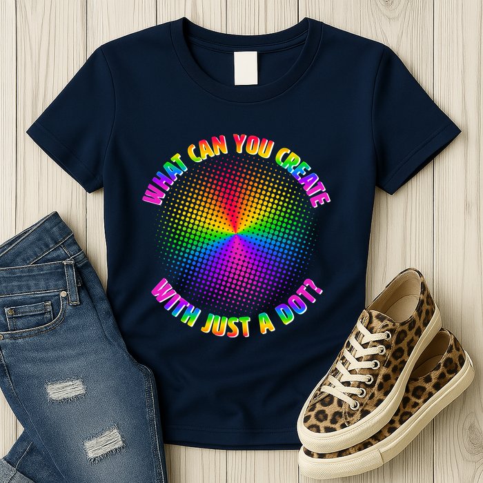 Colorful What Can You Create With Just A Dot Womens T-Shirt