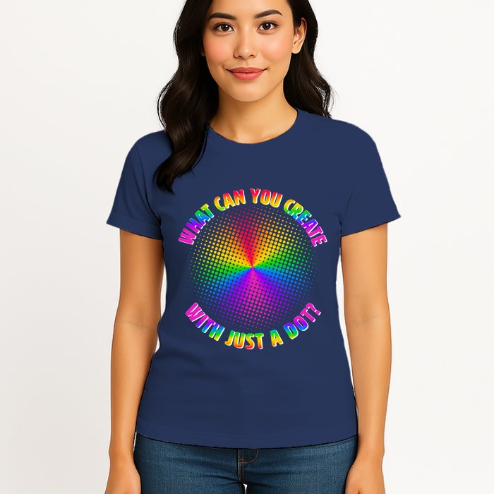 Colorful What Can You Create With Just A Dot Womens T-Shirt