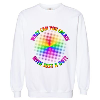 Colorful What Can You Create With Just A Dot Garment-Dyed Sweatshirt
