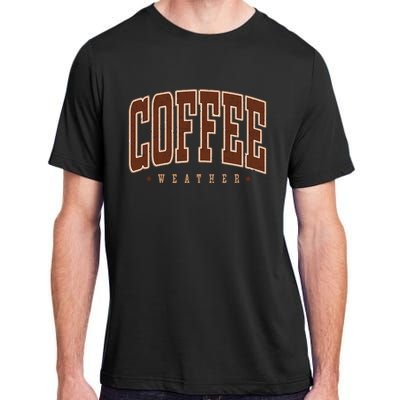 Coffee Weather Coffee Lover Autumn Adult ChromaSoft Performance T-Shirt