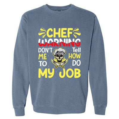 Chef Warning Dont Tell Me How To Do My Job Cool Gift Garment-Dyed Sweatshirt