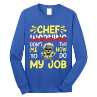 Chef Warning Dont Tell Me How To Do My Job Cool Gift Long Sleeve Shirt