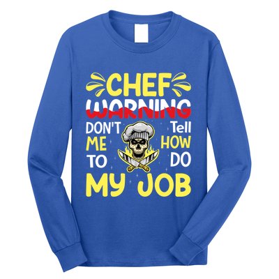 Chef Warning Dont Tell Me How To Do My Job Cool Gift Long Sleeve Shirt