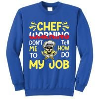 Chef Warning Dont Tell Me How To Do My Job Cool Gift Sweatshirt