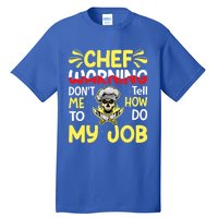 Chef Warning Dont Tell Me How To Do My Job Cool Gift Tall T-Shirt