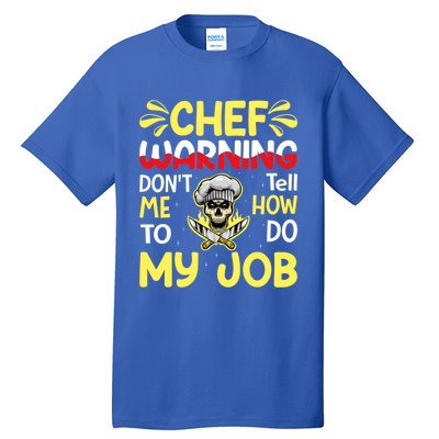 Chef Warning Dont Tell Me How To Do My Job Cool Gift Tall T-Shirt