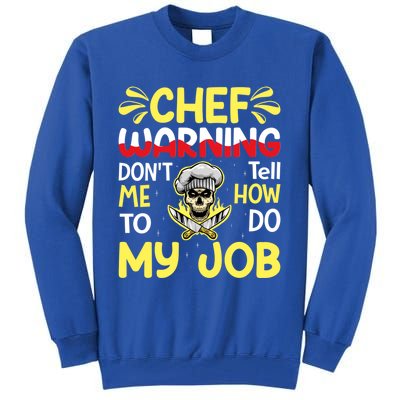 Chef Warning Dont Tell Me How To Do My Job Cool Gift Tall Sweatshirt