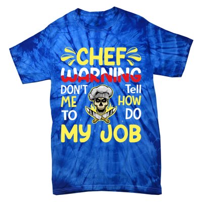 Chef Warning Dont Tell Me How To Do My Job Cool Gift Tie-Dye T-Shirt