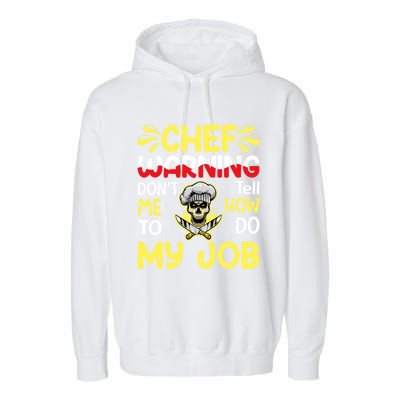 Chef Warning Dont Tell Me How To Do My Job Cool Gift Garment-Dyed Fleece Hoodie