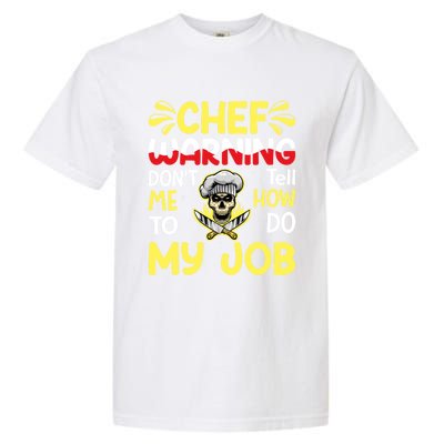 Chef Warning Dont Tell Me How To Do My Job Cool Gift Garment-Dyed Heavyweight T-Shirt